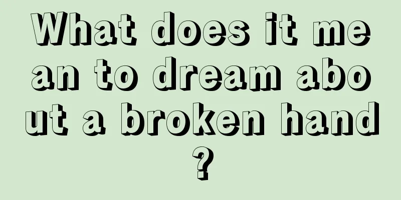 What does it mean to dream about a broken hand?