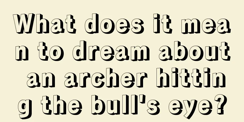 What does it mean to dream about an archer hitting the bull's eye?