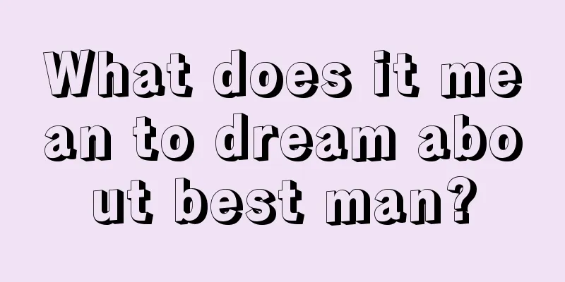 What does it mean to dream about best man?