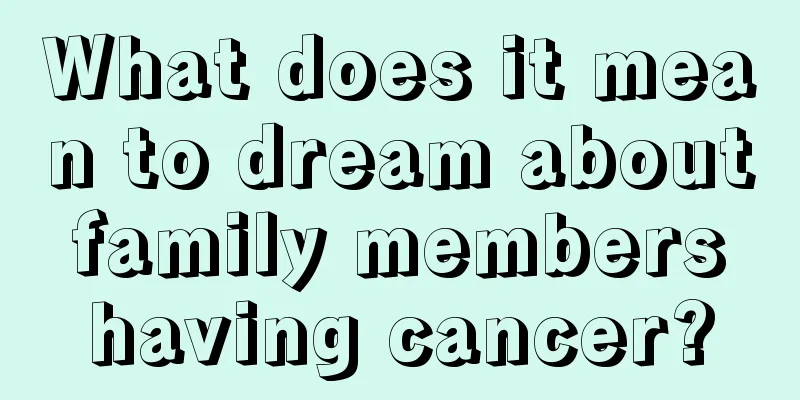 What does it mean to dream about family members having cancer?