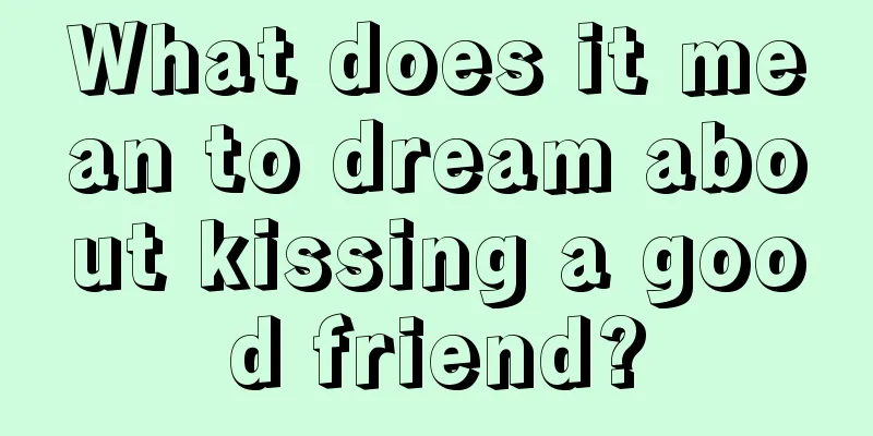 What does it mean to dream about kissing a good friend?