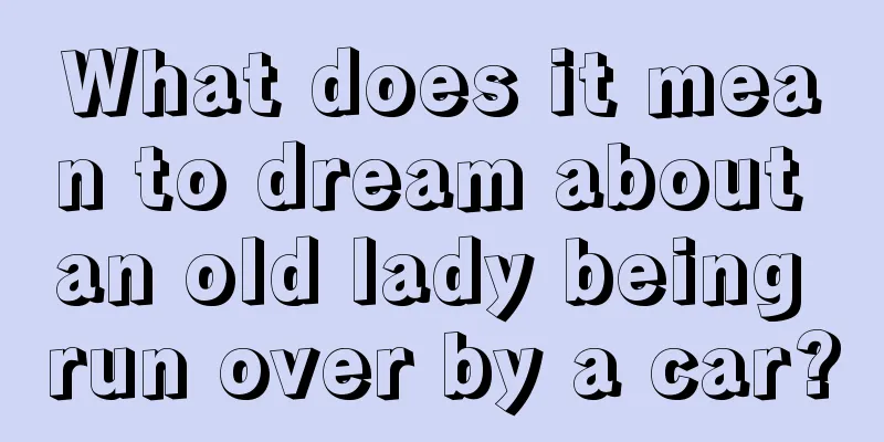 What does it mean to dream about an old lady being run over by a car?