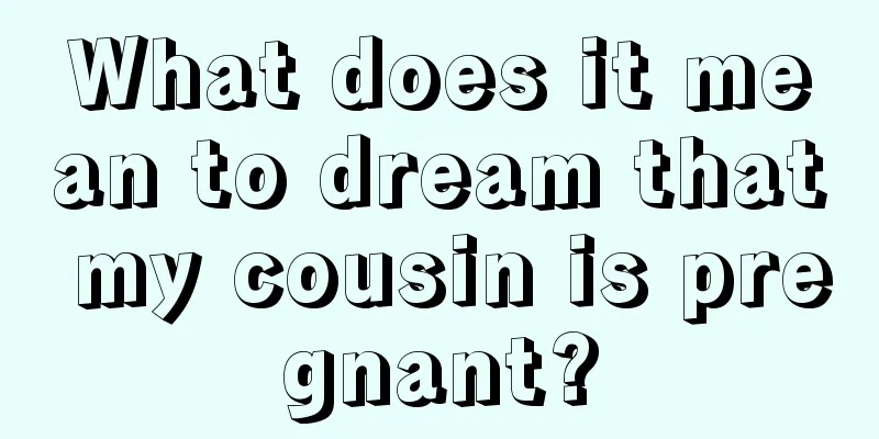 What does it mean to dream that my cousin is pregnant?