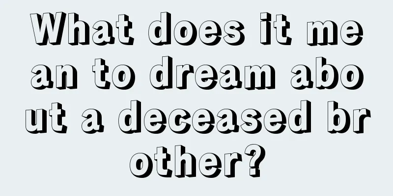 What does it mean to dream about a deceased brother?