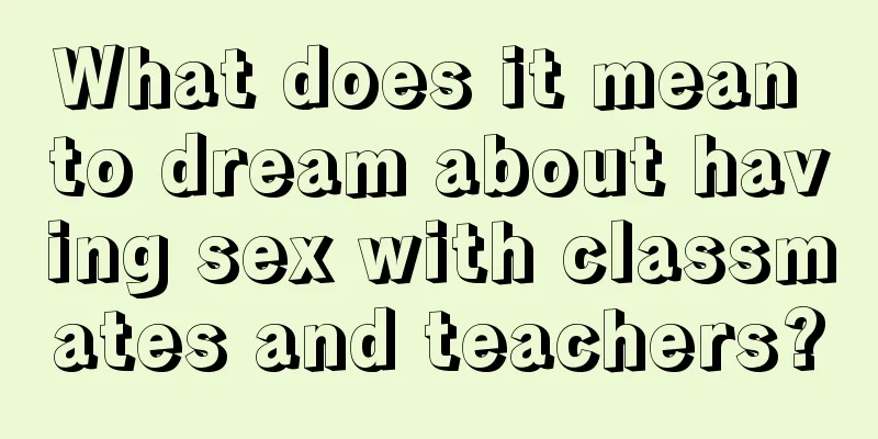 What does it mean to dream about having sex with classmates and teachers?