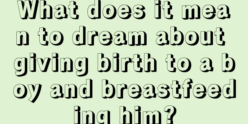 What does it mean to dream about giving birth to a boy and breastfeeding him?