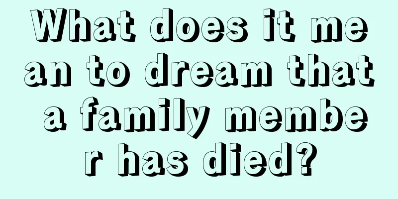 What does it mean to dream that a family member has died?