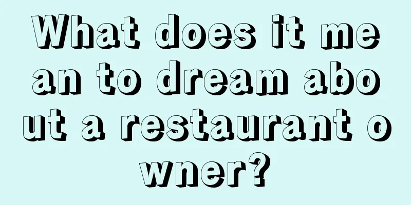 What does it mean to dream about a restaurant owner?