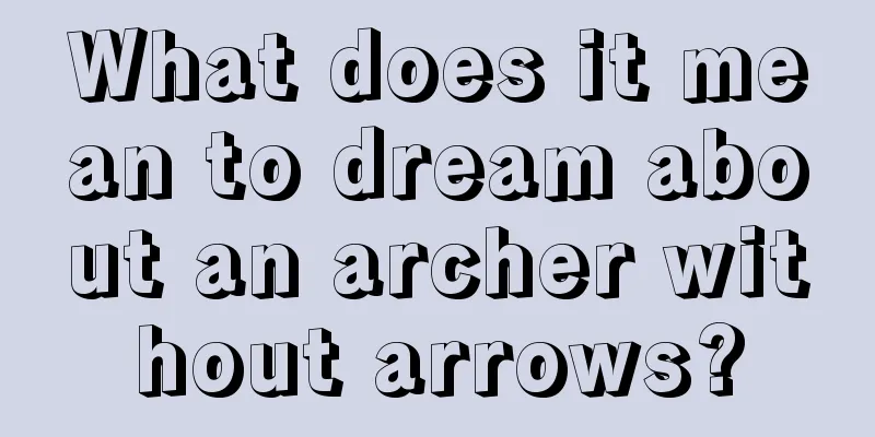 What does it mean to dream about an archer without arrows?