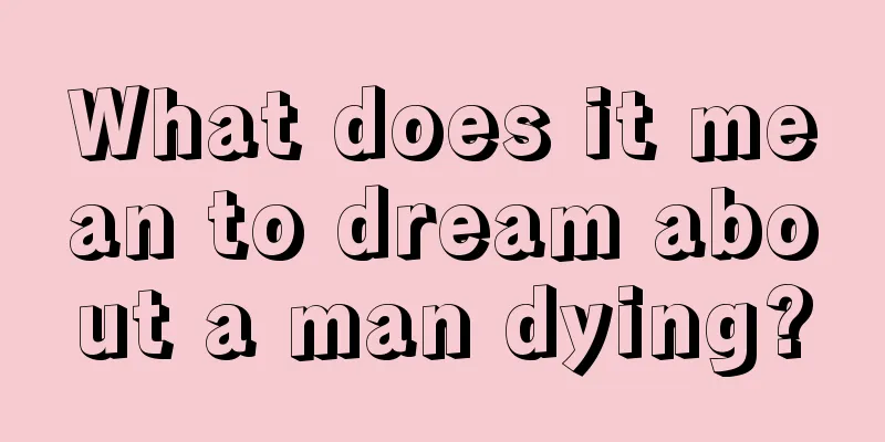 What does it mean to dream about a man dying?