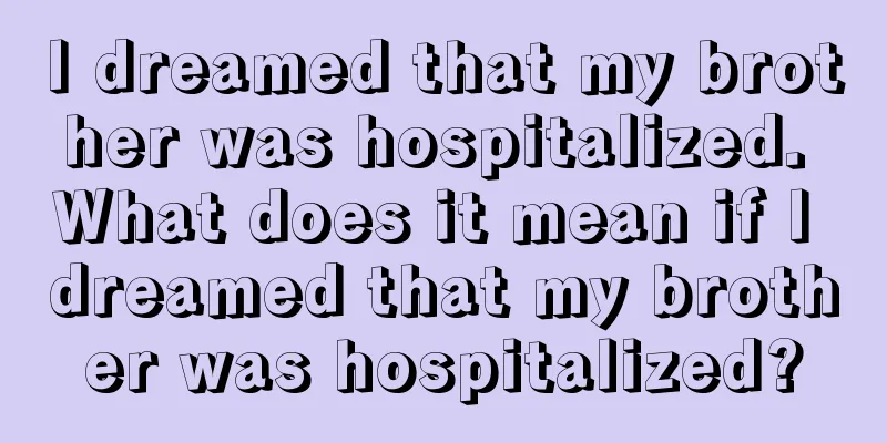 I dreamed that my brother was hospitalized. What does it mean if I dreamed that my brother was hospitalized?