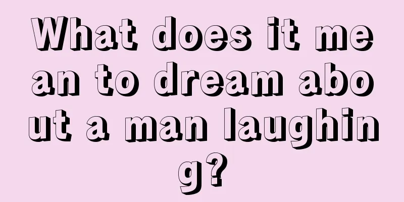 What does it mean to dream about a man laughing?