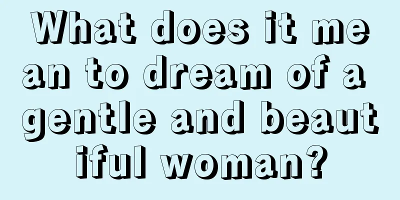 What does it mean to dream of a gentle and beautiful woman?