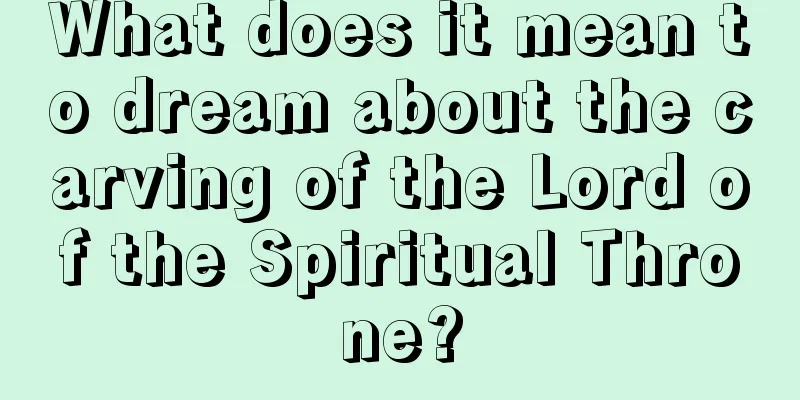 What does it mean to dream about the carving of the Lord of the Spiritual Throne?