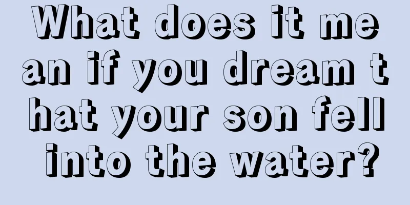 What does it mean if you dream that your son fell into the water?