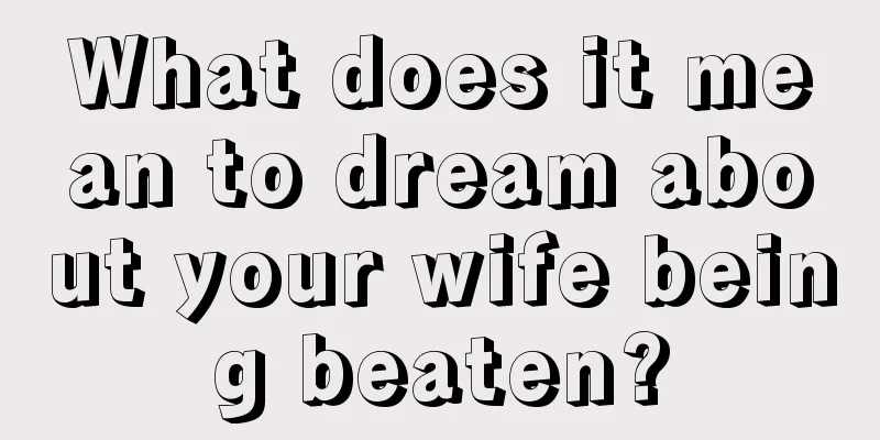 What does it mean to dream about your wife being beaten?