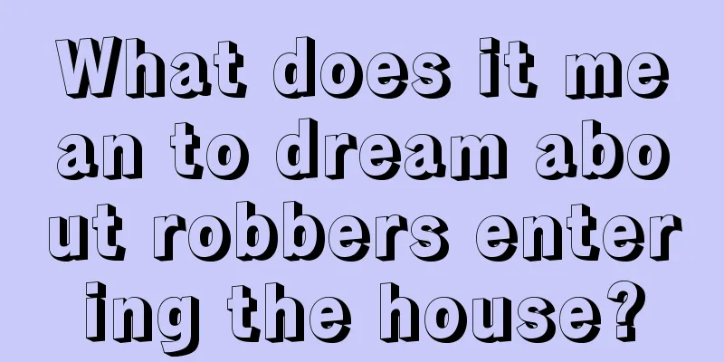 What does it mean to dream about robbers entering the house?