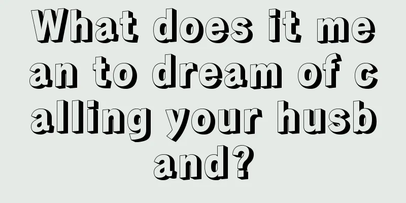 What does it mean to dream of calling your husband?