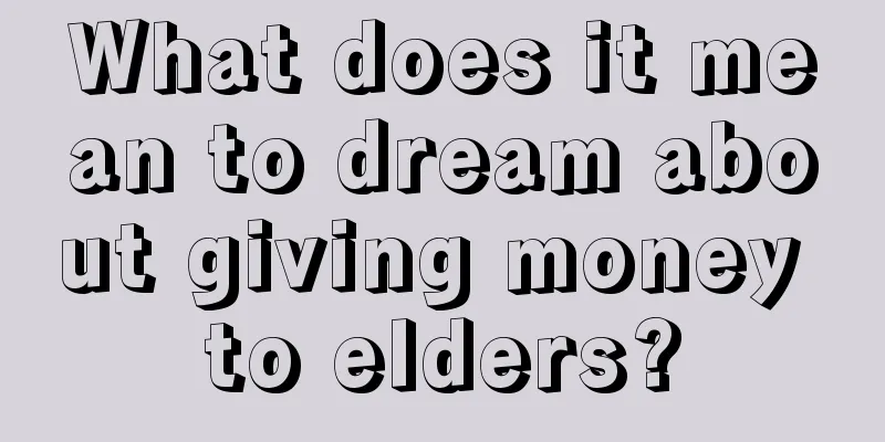 What does it mean to dream about giving money to elders?