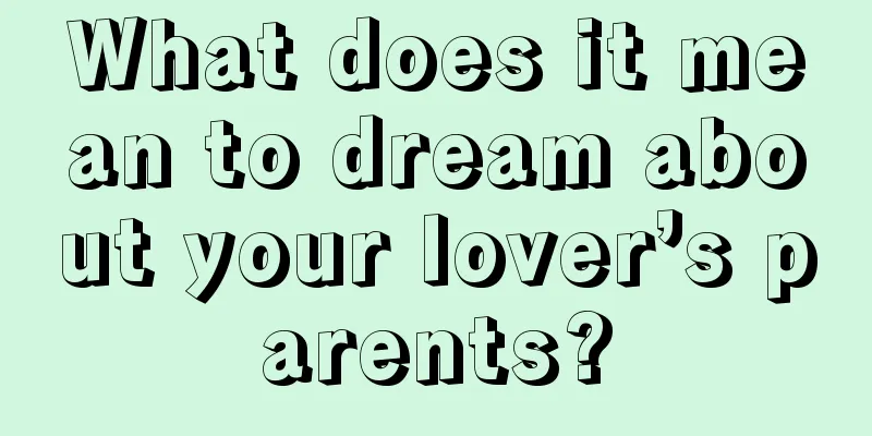 What does it mean to dream about your lover’s parents?