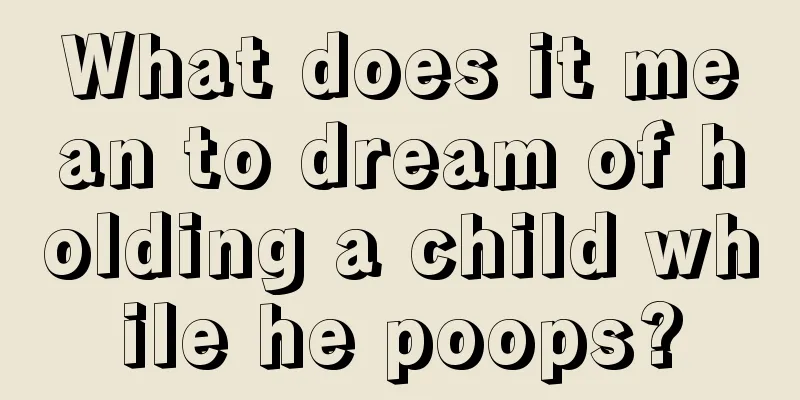 What does it mean to dream of holding a child while he poops?