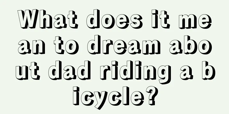 What does it mean to dream about dad riding a bicycle?