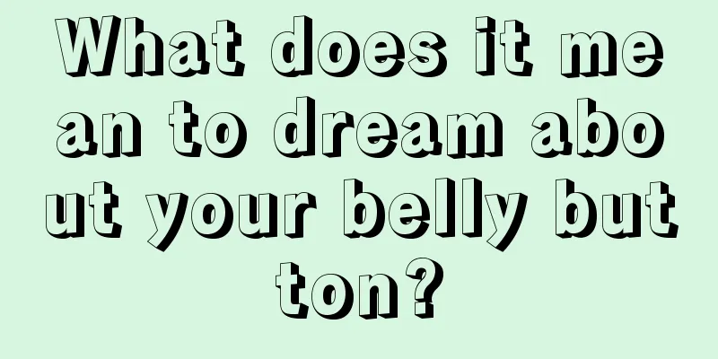 What does it mean to dream about your belly button?