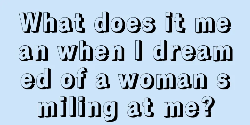 What does it mean when I dreamed of a woman smiling at me?