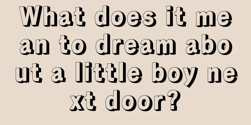 What does it mean to dream about a little boy next door?