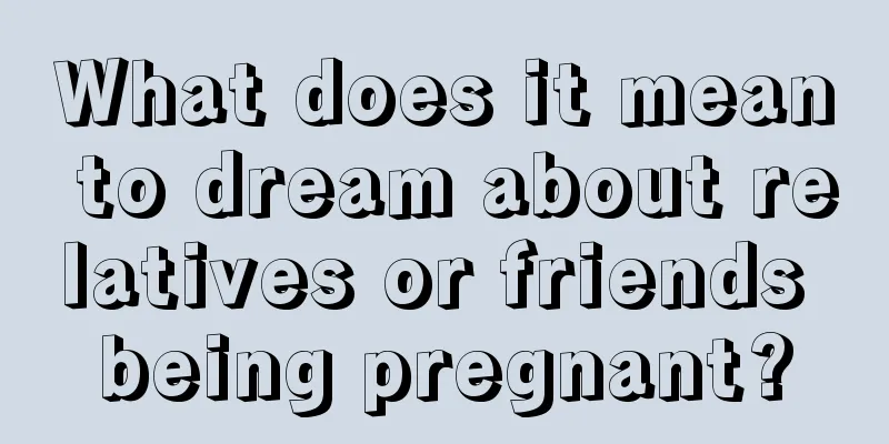 What does it mean to dream about relatives or friends being pregnant?