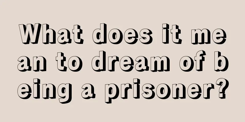 What does it mean to dream of being a prisoner?