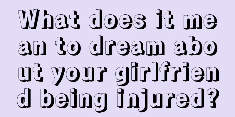 What does it mean to dream about your girlfriend being injured?