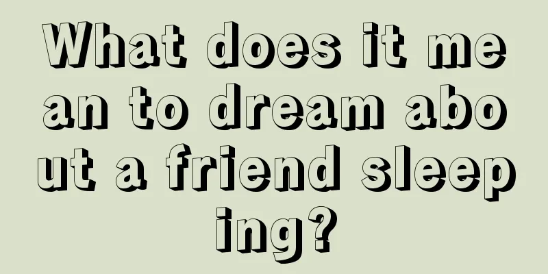 What does it mean to dream about a friend sleeping?