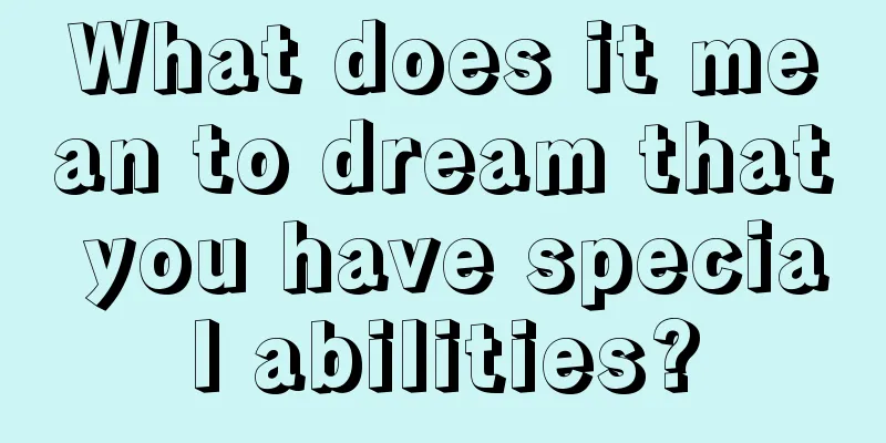 What does it mean to dream that you have special abilities?