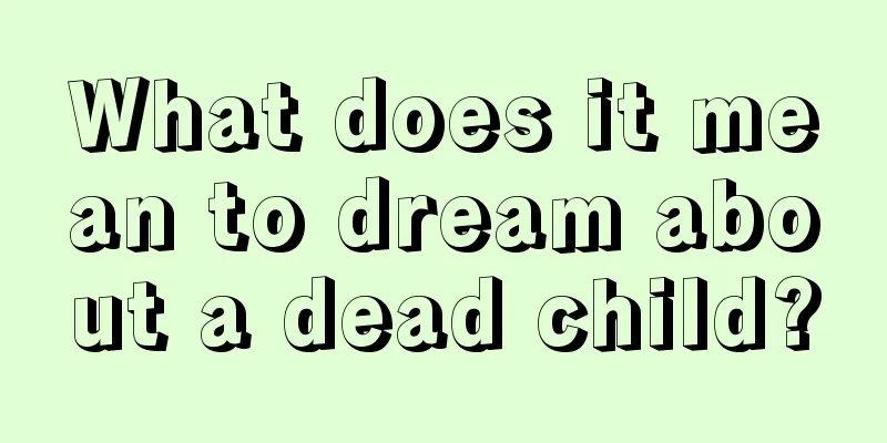 What does it mean to dream about a dead child?