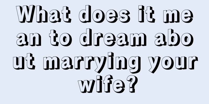 What does it mean to dream about marrying your wife?