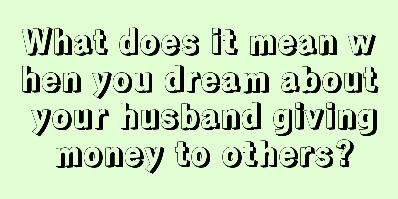 What does it mean when you dream about your husband giving money to others?