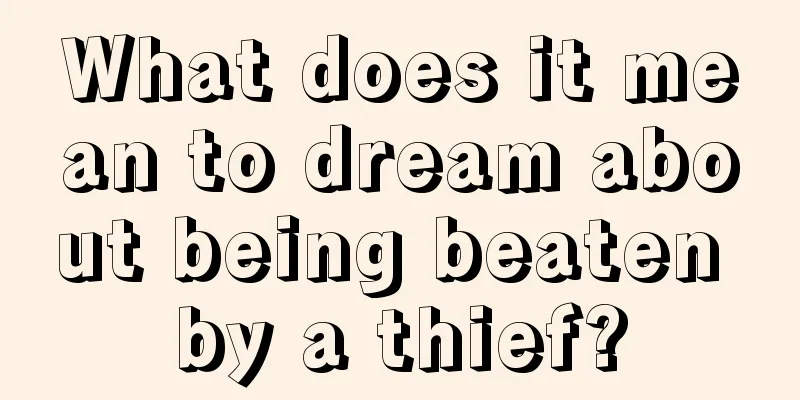 What does it mean to dream about being beaten by a thief?