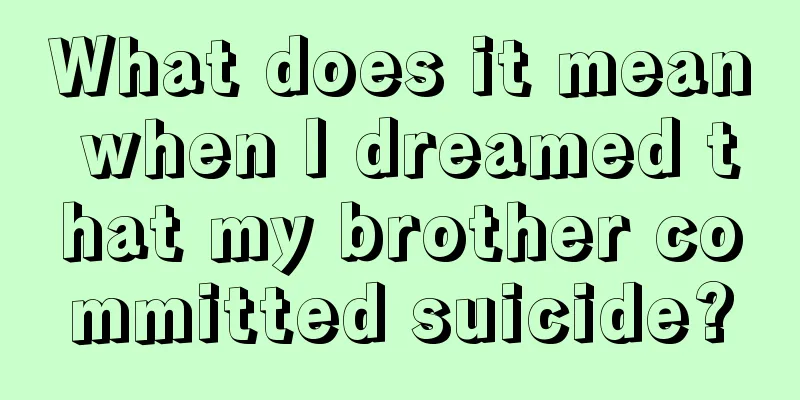 What does it mean when I dreamed that my brother committed suicide?