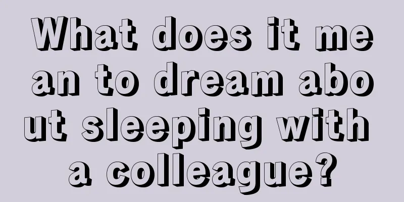 What does it mean to dream about sleeping with a colleague?