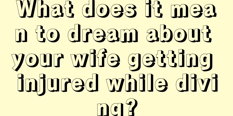 What does it mean to dream about your wife getting injured while diving?