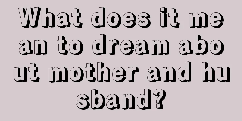 What does it mean to dream about mother and husband?