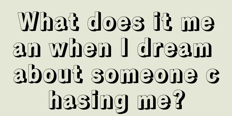 What does it mean when I dream about someone chasing me?