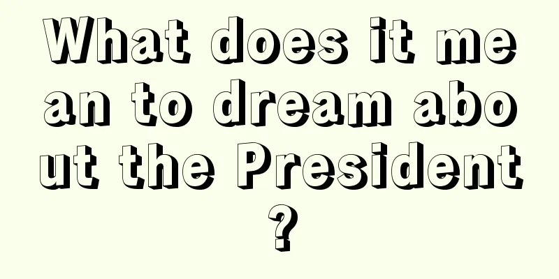 What does it mean to dream about the President?