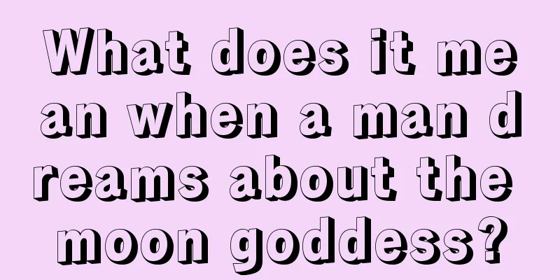 What does it mean when a man dreams about the moon goddess?