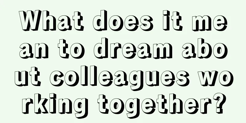 What does it mean to dream about colleagues working together?