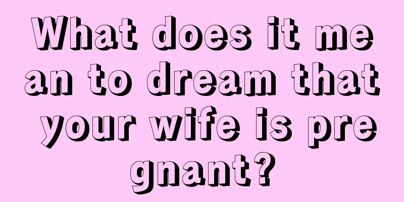 What does it mean to dream that your wife is pregnant?