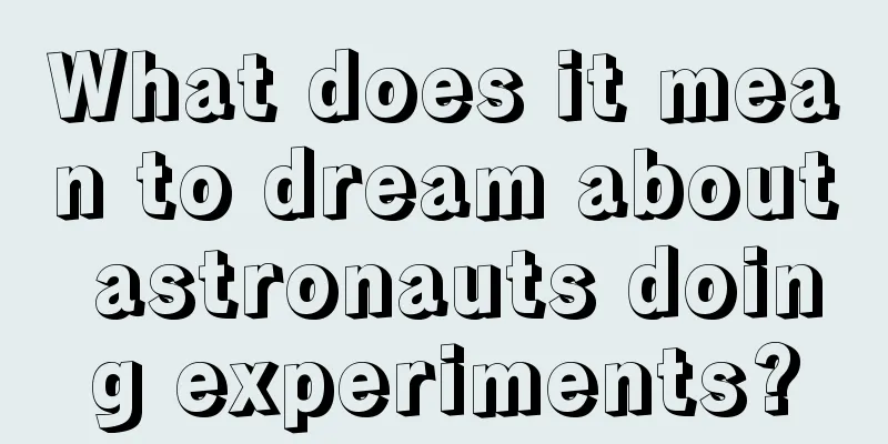 What does it mean to dream about astronauts doing experiments?