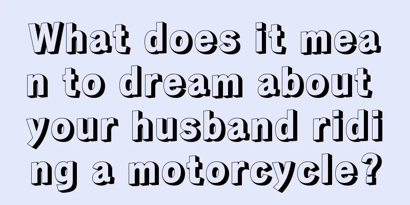 What does it mean to dream about your husband riding a motorcycle?