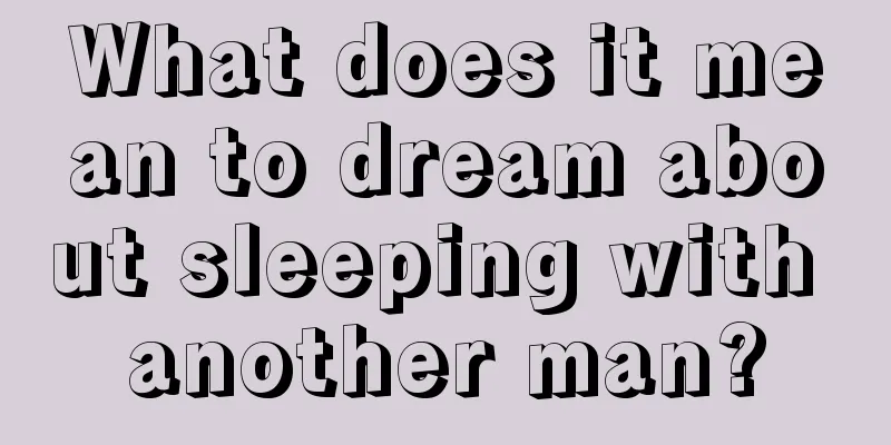 What does it mean to dream about sleeping with another man?